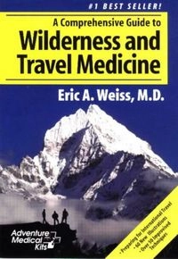 Comprehensive Guide to Wilderness and Travel MedicineAdventure Medical Kits First Aid and Operations Manual Series; Eric Weiss, Eric Weiss, M.D.