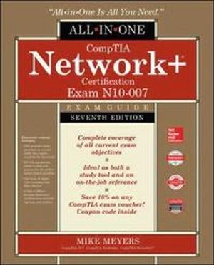 CompTIA Network+ Certification All-in-One Exam Guide, Seventh Edition (Exam N10-007); Mike Meyers; 2018
