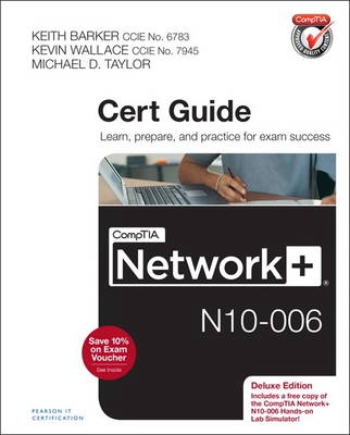 CompTIA Network+ N10-006 cert guide : [learn, prepare, and practice for exam success]; Keith Barker; 2015