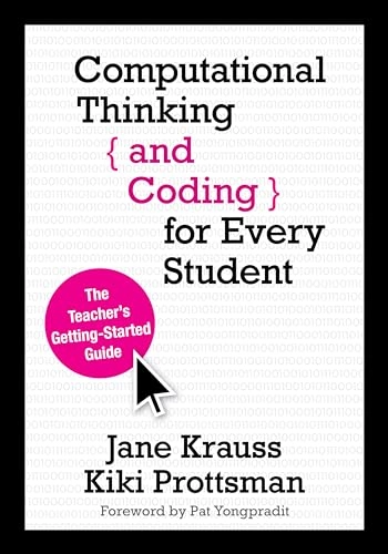 Computational thinking and coding for every student : the teacher's getting-started guide; Jane Krauss; 2017
