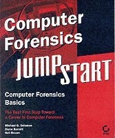 Computer Forensics JumpStartTM; Diane Barrett, Neil Broom, Michael Solomon; 2004