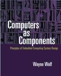 Computers as components : principles of embedded computing system design; Wayne Hendrix Wolf; 2001