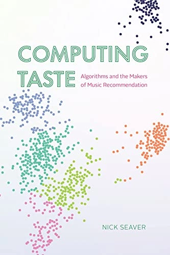 Computing taste algorithms and the makers of music recommendation; Nick Seaver; 2022