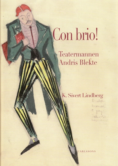 Con brio! : teatermannen Andris Blekte; K. Sivert Lindberg; 2009