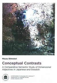 Conceptual contrasts : a comparative semantic study of dimensional adjectives in Japanese and Swedish; Misuzu Shimotori; 2013