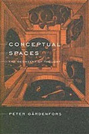 Conceptual spaces : the geometry of thought; Peter Gärdenfors; 2000