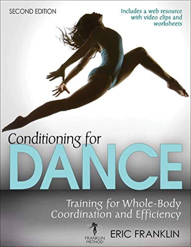 Conditioning for dance : training for whole-body coordination and efficiency; Eric N. Franklin; 2019