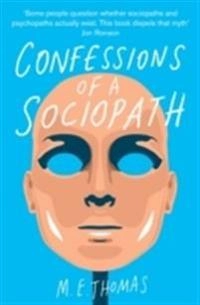 Confessions of a sociopath : a life spent hiding in plain sight