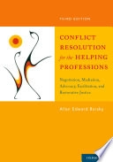 Conflict Resolution for the Helping Professions: Negotiation, Mediation, Advocacy, Facilitation, and Restorative Justice