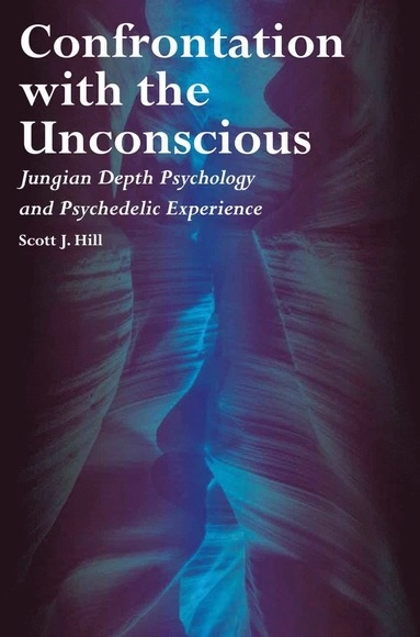 Confrontation with the unconscious : jungian depth psychology and psychedelic experience; Scott J. Hill; 2019