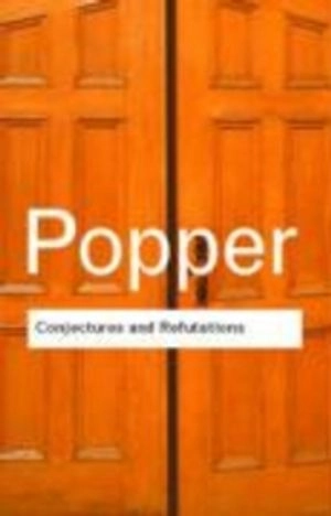 Conjectures and refutations : the growth of scientific knowledge; Karl Popper; 2002
