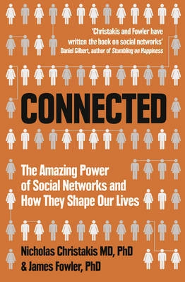 Connected: Amazing Power of Social Networks and How They Shape Our Lives; Nicholas A. Christakis, James H. Fowler; 2011