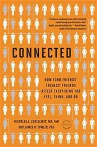 Connected : the surprising power of our social networks and how they shape our lives : how your friends' friends' friends affect everything you feel, think, and do; Nicholas A. Christakis; 2011