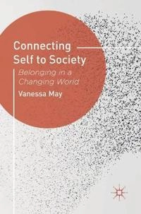 Connecting self to society : belonging in a changing world; Vanessa May; 2013