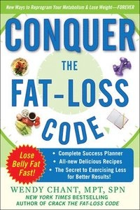 Conquer the Fat-Loss Code (Includes: Complete Success Planner, All-New Delicious Recipes, and the Secret to Exercising Less for Better Results!); Wendy Chant; 2009