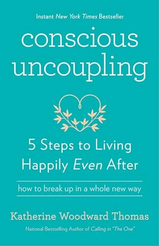 Conscious uncoupling : 5 steps to living happily even after; Katherine Woodward Thomas; 2016