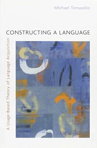Constructing a language : a usage-based theory of language acquisition; Michael Tomasello; 2003