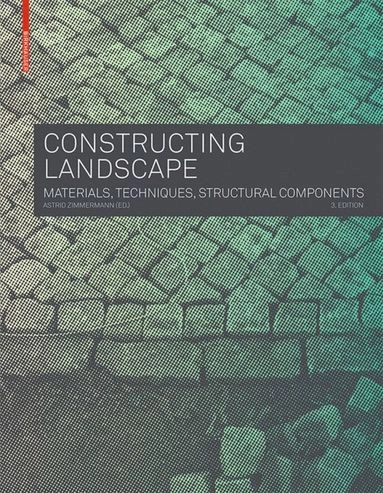 Constructing landscape : materials, techniques, structural components; Astrid Zimmermann; 2011