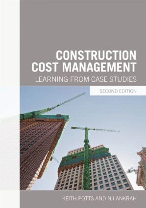 Construction cost management : learning from case studies; Keith F. Potts; 2013