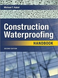 Construction Waterproofing Handbook; Michael Kubal; 2008