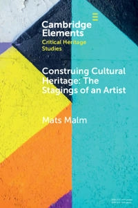 Construing cultural heritage : the stagings of an artist : the case of Ivar Arosenius; Mats Malm; 2021