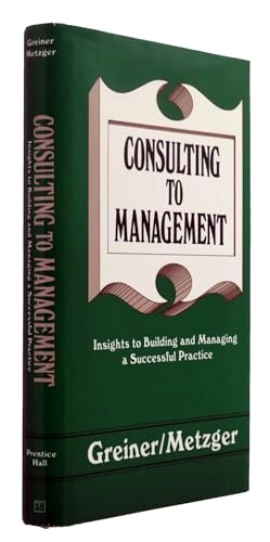 Consulting to management : [insights to building and managing a successful practice]; Larry E. Greiner; 1983