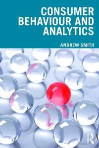 Consumer Behaviour and Analytics; Andrew Smith, Andrew Smith; 2019
