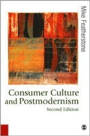 Consumer culture and postmodernism; Mike Featherstone; 2007