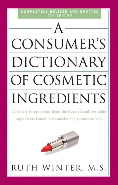Consumer's Dictionary of Cosmetic Ingredients; Ruth Winter; 2009