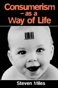 Consumerism as a way of life; Steve Miles; 1998