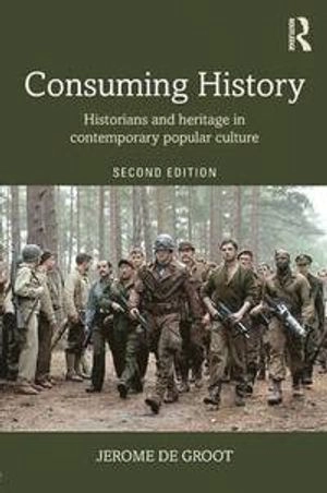 Consuming history : historians and heritage in contemporary popular culture; Jerome De Groot; 2016