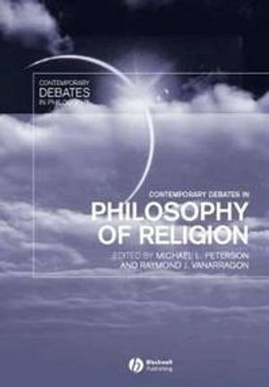 Contemporary Debates in Philosophy of Religion; Editor:Michael L. Peterson, Editor:Raymond J. Vanarragon; 2003