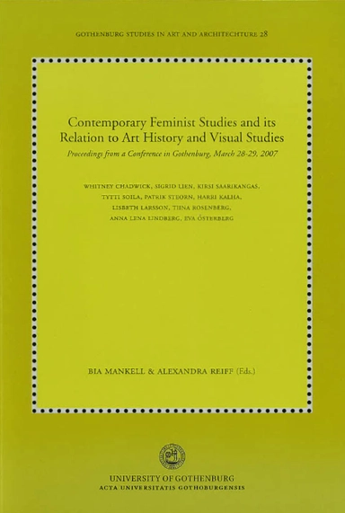 Contemporary feminist studies and its relation to art history and visual studies : proceedings from a conference in Gothenburg, March 28-29, 2007