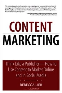 Content marketing : think like a publisher-- how to use content to market online and in social media; Rebecca. Lieb; 2012