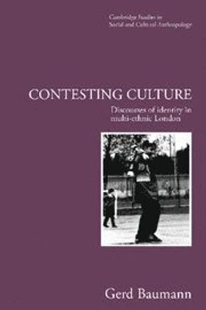 Contesting culture : discourses of identity in multi-ethnic London; Gerd Baumann; 1996