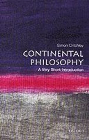 Continental philosophy : a very short introduction; Simon Critchley; 2001