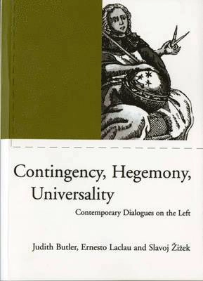 Contingency, hegemony, universality : contemporary dialogues on the left; Judith Butler, Ernesto Laclau, Slavoj Žižek; 2000