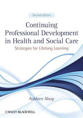 Continuing Professional Development in Health and Social Care: Strategies f; Auldeen Alsop; 2013