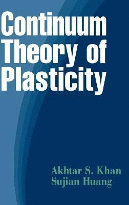Continuum Theory of Plasticity; Akhtar S. Khan; 1995