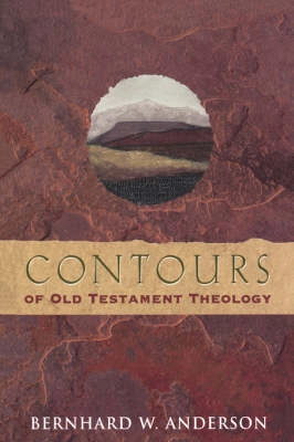Contours of Old Testament theology; Bernhard W. Anderson; 1999