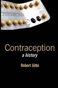 Contraception: A History; Robert Jütte; 2008