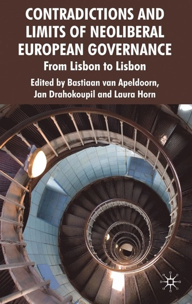 Contradictions and limits of neoliberal European governance : from Lisbon to Lisbon; Bastiaan van Apeldoorn, Jan Drahokoupil, Laura Horn; 2009