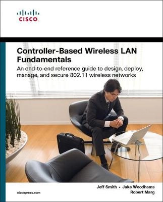 Controller-based wireless LAN fundamentals; Jeff Smith; 2011