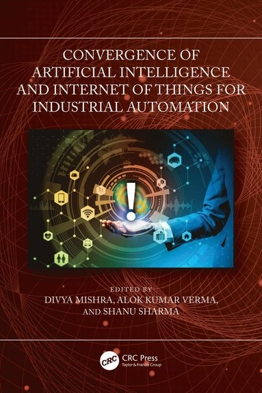 Convergence of Artificial Intelligence and Internet of Things for Industrial Automation; Divya Mishra, Alok Kumar Verma, Shanu Sharma, Divya Mishra, Shanu Sharma; 2024
