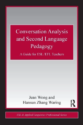 Conversation analysis and second language pedagogy : a guide for ESL/EFL teachers; Jean Wong; 2010