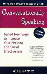 Conversationally speaking : tested new ways to increase your personal and social effectiveness; Alan Garner; 1997