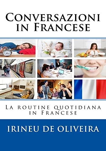 Conversazioni in Francese: La routine quotidiana in Francese; Irineu De Oliveira Jnr; 2018