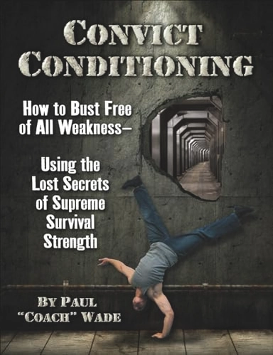 Convict conditioning : how to bust free of all weakness using the lost secrets of supreme survival strength; Paul Wade; 2018
