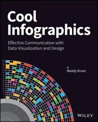 Cool Infographics: Effective Communication with Data Visualization and Desi; Randy Krum; 2013