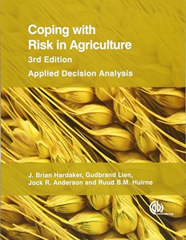 Coping with Risk in Agriculture; J Brian Hardaker, Ruud B M Huirne, Jock R Anderson, Gudbrand Lien, J Brian Hardaker; 2015